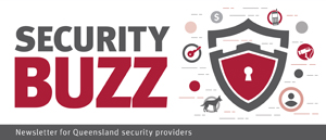 Security Buzz: Newsletter for Queensland security providers.