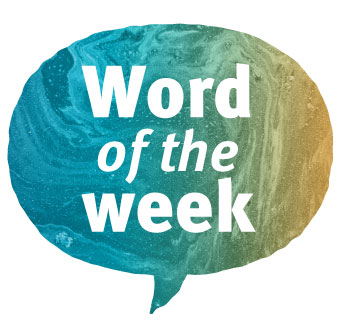 Speech bubble that says word of the week