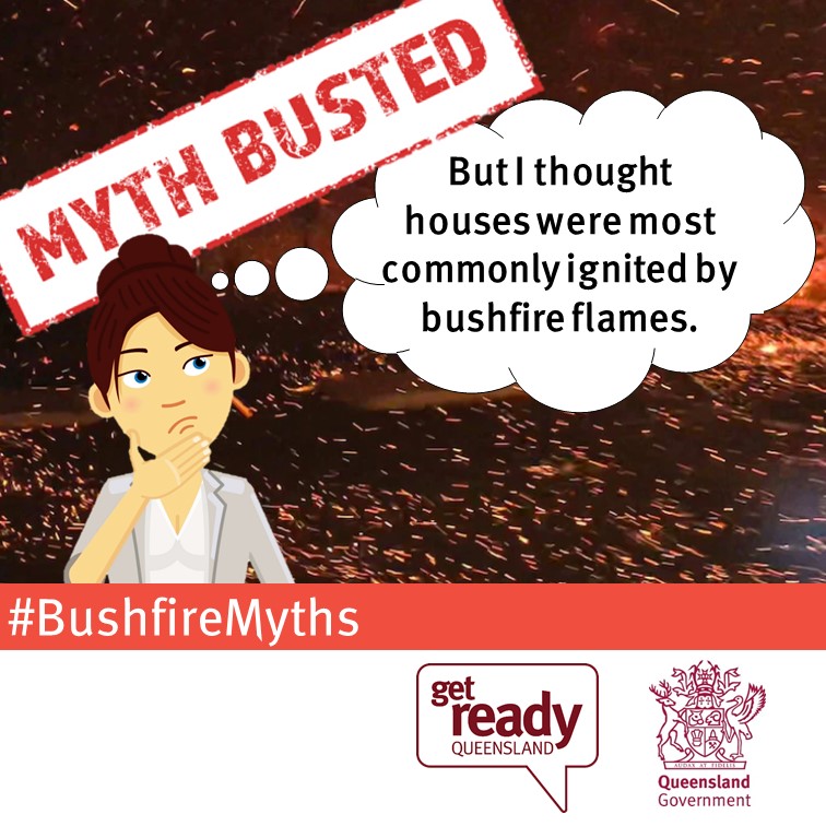 Myth busted! &ndash; &ldquo;But I thought houses were most commonly ignited by bushfire flames.&rdquo;