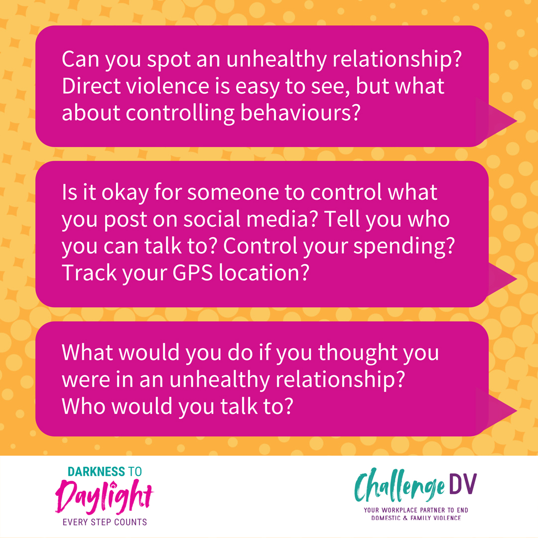 Can you spot an unhealthy relationship? Direct violence is easy to see, but what about controlling behaviours? Is it okay for someone to control what you post on social media? Tell you who you can talk to? Control your spending? Track your GPS location? What would you do if you thought you were in an unhealthy relationship? Who would you talk to?