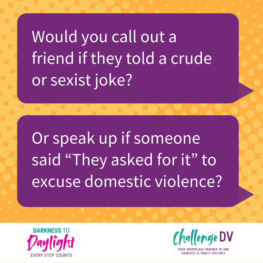 Would you call out a friend if they told a crude or sexist joke? Or Speak up if someone said "They asked for it" to excuse domestic violence?